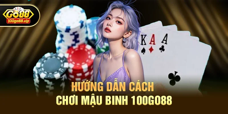 Mậu binh 100go88 - Trải nghiệm game bài trực tuyến đỉnh cao 