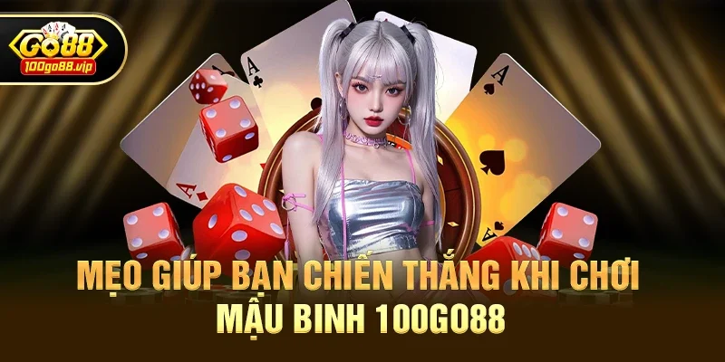 Mẹo giúp bạn chiến thắng khi chơi Mậu binh 100go88
