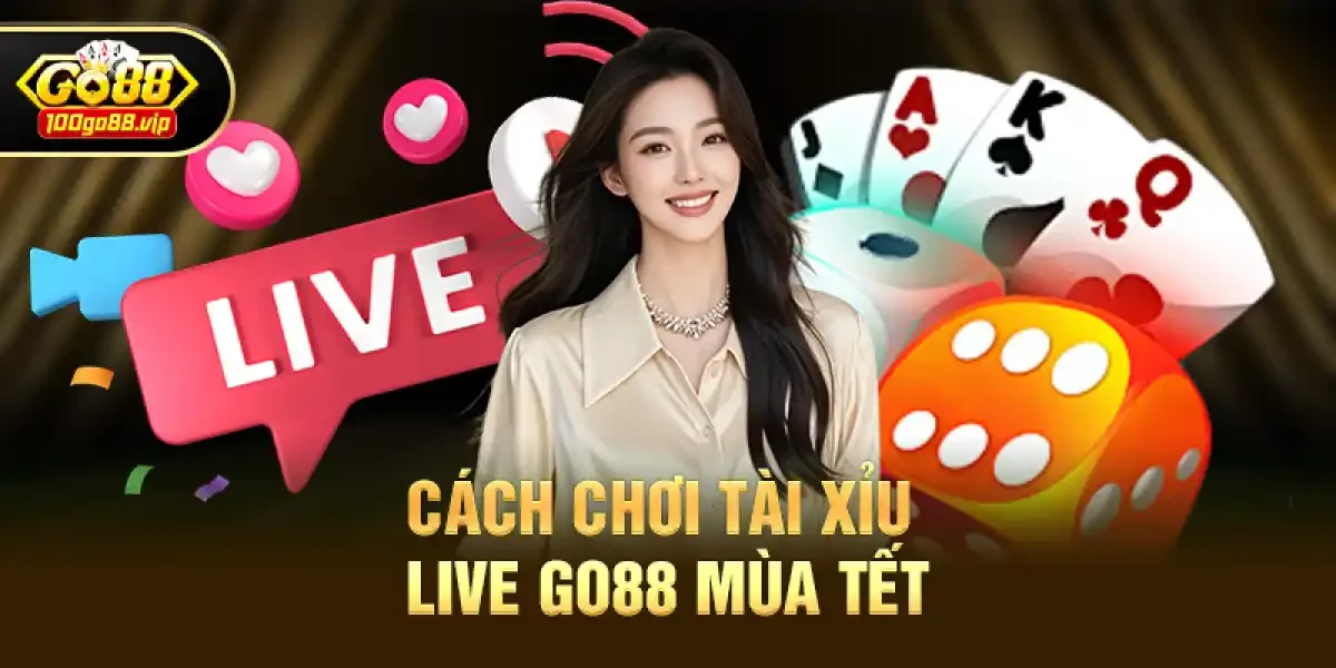 Cách chơi Tài Xỉu Live Go88 mùa Tết