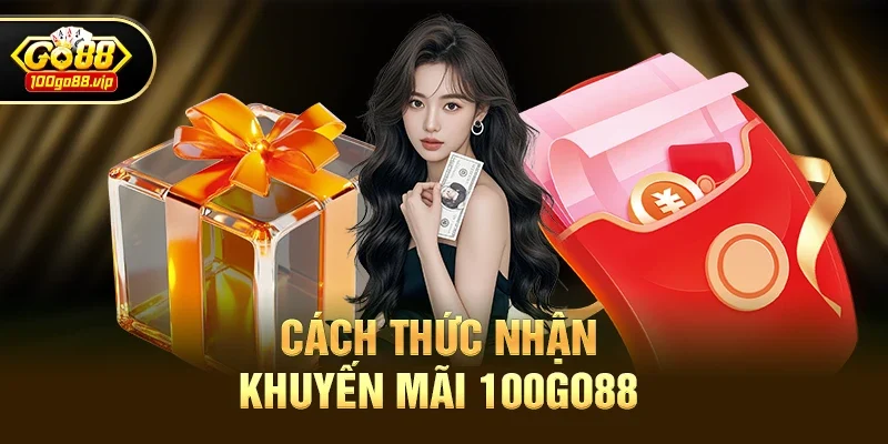 Cách thức nhận Khuyến Mãi 100go88 nhanh chóng