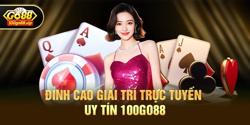 Lý Do Hàng Triệu Người Chơi Tin Tưởng Tuyệt Đối Vào 100go88