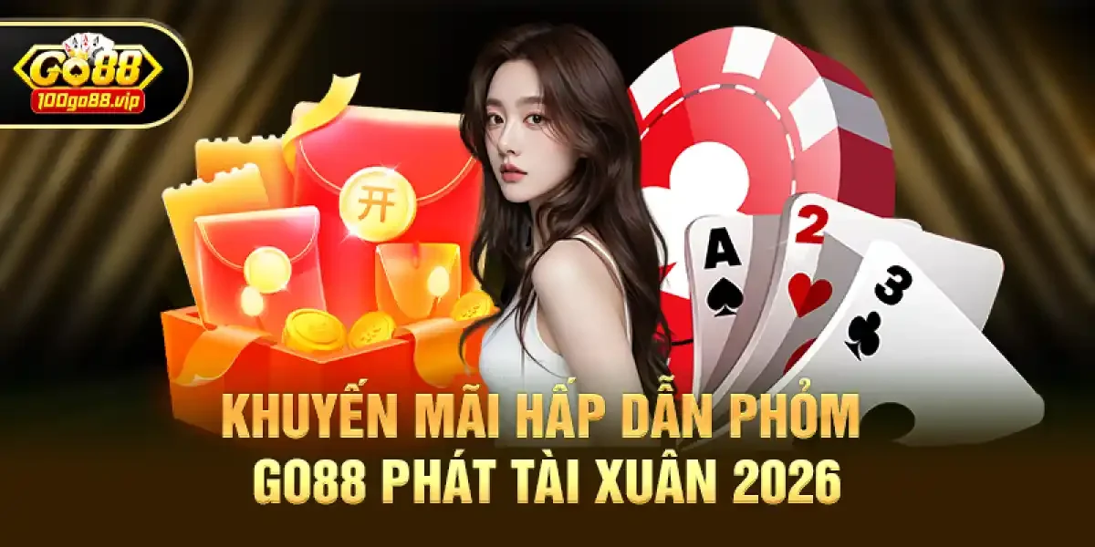 Khuyến Mãi Hấp Dẫn Phỏm Go88 Phát Tài Xuân 2026
