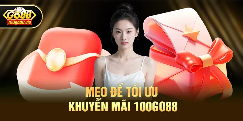 Mẹo để tối ưu Khuyến Mãi 100go88