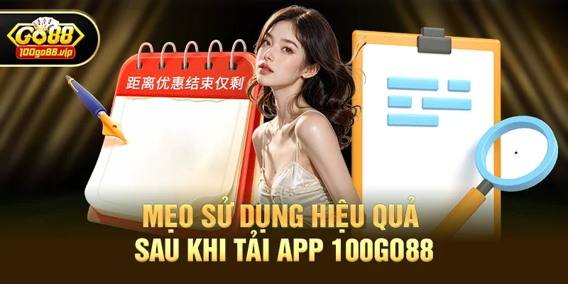 Mẹo sử dụng hiệu quả sau khi Tải app 100go88