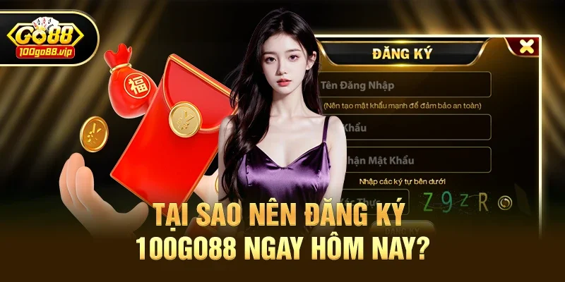 Tại Sao Nên Đăng Ký 100go88 Ngay Hôm Nay?