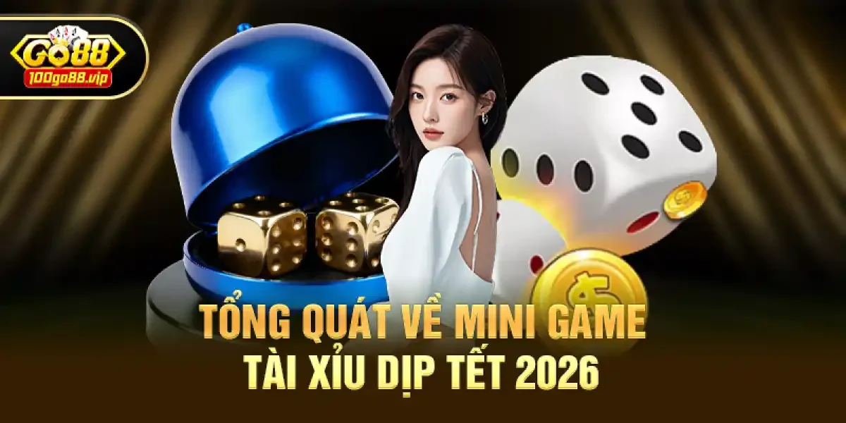 Tổng quát về mini game Tài Xỉu dịp Tết 2026