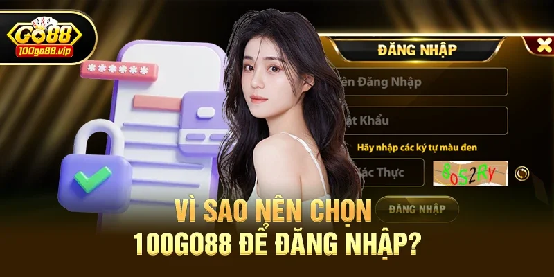 Vì Sao Nên Chọn 100go88 Để Đăng Nhập?
